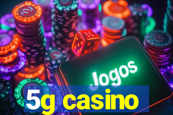 5g casino